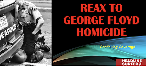 Reax to George Floyd Homicide / Headline Surfer