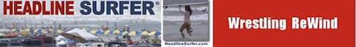 Wrestling ReWind colu,m / Headline Surfer